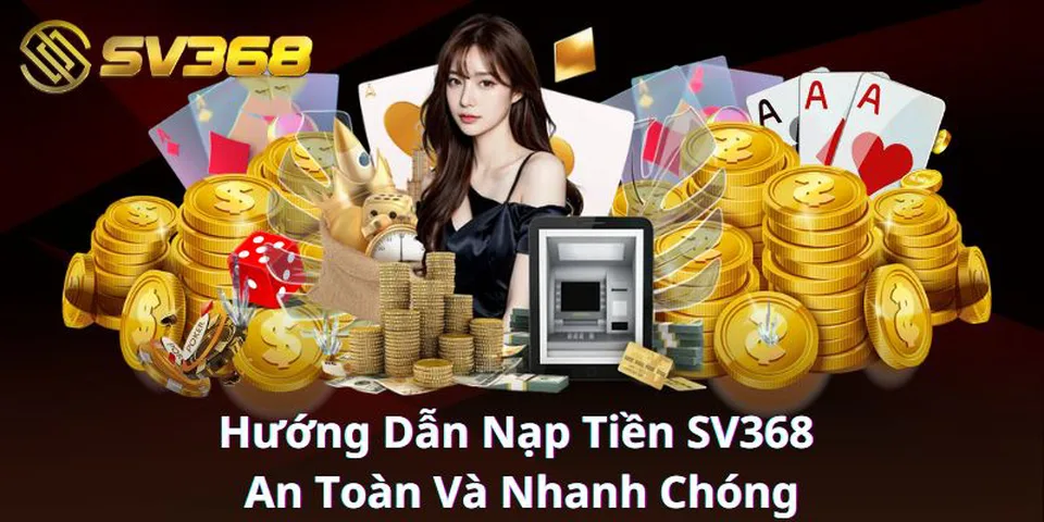 Chú ý quan trọng trong mỗi giao dịch nạp tiền SV368