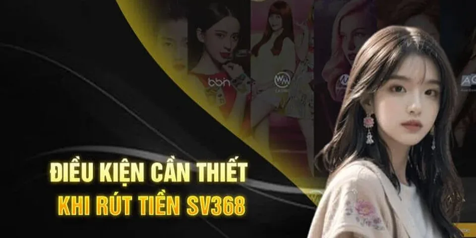 5 điều kiện SV368 quy định cho mỗi lệnh rút tiền